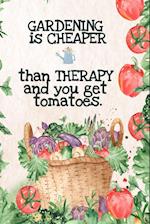 Gardening  is Cheaper Than Therapy  And You Get Tomatoes