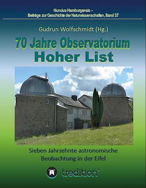 70 Jahre Observatorium Hoher List - Sieben Jahrzehnte astronomische Beobachtung in der Eifel.