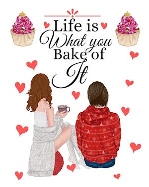 Life Is What You Bake Of It