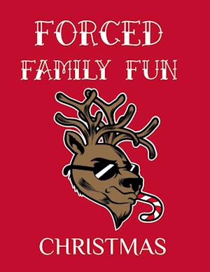 Forced Family Fun Christmas: Merry Christmas Journal And Sketchbook To Write In Funny Holiday Jokes, Quotes, Memories & Stories With Blank Lines,