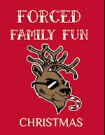 Forced Family Fun Christmas: Merry Christmas Journal And Sketchbook To Write In Funny Holiday Jokes, Quotes, Memories & Stories With Blank Lines, 