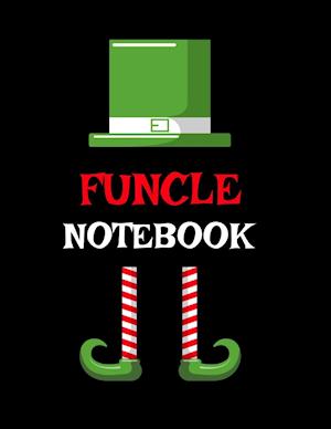 Funcle Notebook: Best Funny Sayings Funcle Gift - If I Had a Different Uncle I'd Kick Him In Balls - Fun Funcle's Day Present Thank You Sibling Family