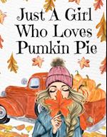 Just A Girl Who Loves Pumpkin Pie