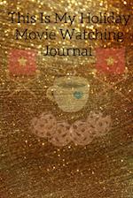 This Is My Holiday Movie Watching Journal