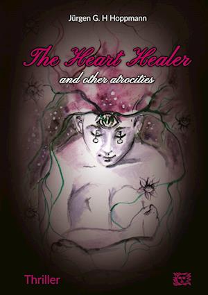 The Heart Healer - and other atrocities