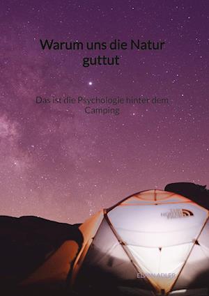 Warum uns die Natur guttut - Das ist die Psychologie hinter dem Camping