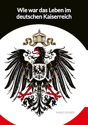 Wie war das Leben im deutschen Kaiserreich