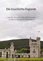 Die Geschichte Englands - von den Römern, über Wilhelm den Eroberer bis Queen Elisabeth II