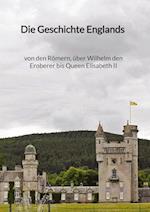 Die Geschichte Englands - von den Römern, über Wilhelm den Eroberer bis Queen Elisabeth II