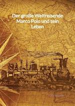 Der große Weltreisende Marco Polo und sein Leben