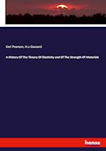 A History Of The Theory Of Elasticity and Of The Strength Of Materials 