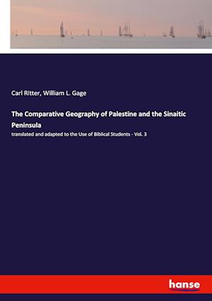 The Comparative Geography of Palestine and the Sinaitic Peninsula:translated and adapted to the Use of Biblical Students - Vol. 3