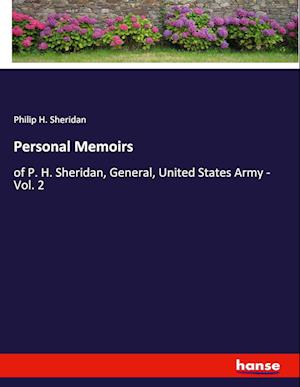 Personal Memoirs:of P. H. Sheridan, General, United States Army - Vol. 2