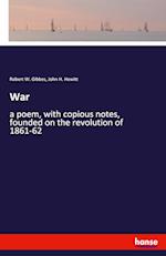 War:a poem, with copious notes, founded on the revolution of 1861-62 