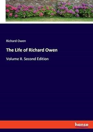 The Life of Richard Owen:Volume II. Second Edition