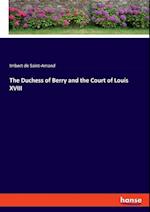 The Duchess of Berry and the Court of Louis XVIII 