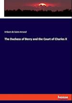 The Duchess of Berry and the Court of Charles X 