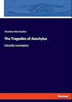 The Tragedies of Aeschylus:Literally translated 