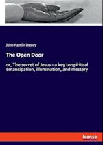 The Open Door:or, The secret of Jesus - a key to spiritual emancipation, illumination, and mastery 