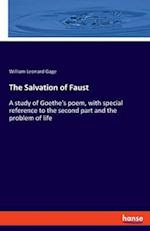 The Salvation of Faust:A study of Goethe's poem, with special reference to the second part and the problem of life 