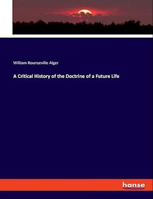 A Critical History of the Doctrine of a Future Life