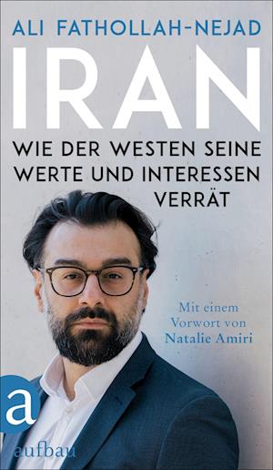 Iran - Wie der Westen seine Werte und Interessen verrät