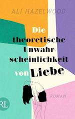 Die theoretische Unwahrscheinlichkeit von Liebe - Die deutsche Ausgabe von »The Love Hypothesis«