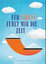 Für Stress fehlt mir die Zeit