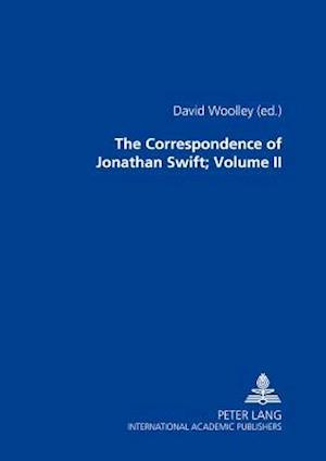 The Correspondence of Jonathan Swift, D. D. : In Four Volumes Plus Index Volume- Volume II: Letters 1714–1726, nos. 301-700