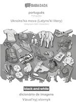 BABADADA black-and-white, português - Ukraïns'ka mova (Latyns'ki litery), dicionário de imagens - Vìzual'nyj slovnyk
