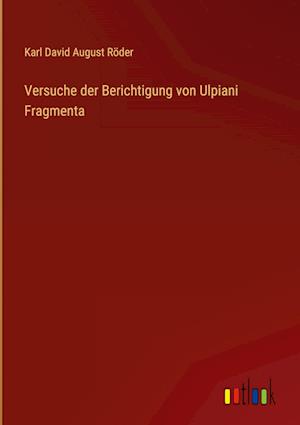 Versuche der Berichtigung von Ulpiani Fragmenta