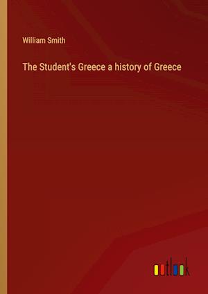 The Student's Greece a history of Greece