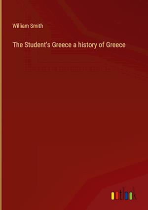 The Student's Greece a history of Greece