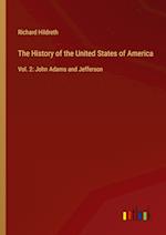 The History of the United States of America:Vol. 2: John Adams and Jefferson 