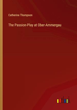 The Passion-Play at Ober-Ammergau