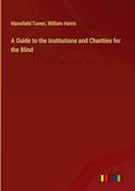 A Guide to the Institutions and Charities for the Blind 