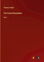 The French Revolution:Vol. I 