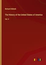 The History of the United States of America:Vol. II 