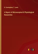 A Report of Microscopical & Physiological Researches 