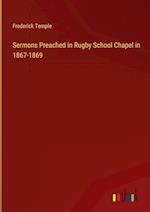 Sermons Preached in Rugby School Chapel in 1867-1869 