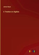 A Treatise on Algebra 