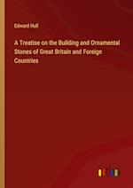 A Treatise on the Building and Ornamental Stones of Great Britain and Foreign Countries 