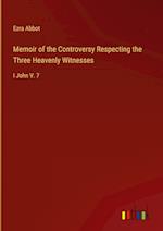 Memoir of the Controversy Respecting the Three Heavenly Witnesses:I John V. 7 