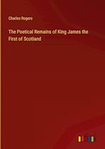 The Poetical Remains of King James the First of Scotland 