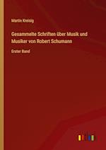 Gesammelte Schriften über Musik und Musiker von Robert Schumann