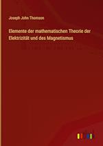 Elemente der mathematischen Theorie der Elektrizität und des Magnetismus