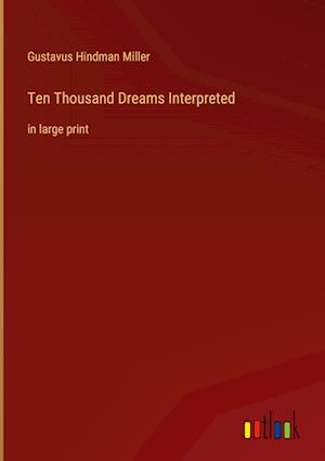 Ten Thousand Dreams Interpreted:in large print