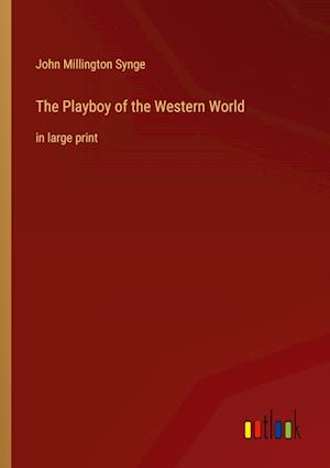 The Playboy of the Western World:in large print