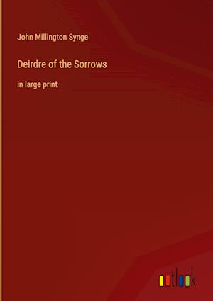 Deirdre of the Sorrows:in large print