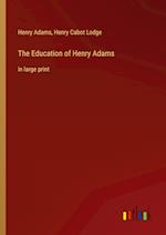 The Education of Henry Adams:in large print 